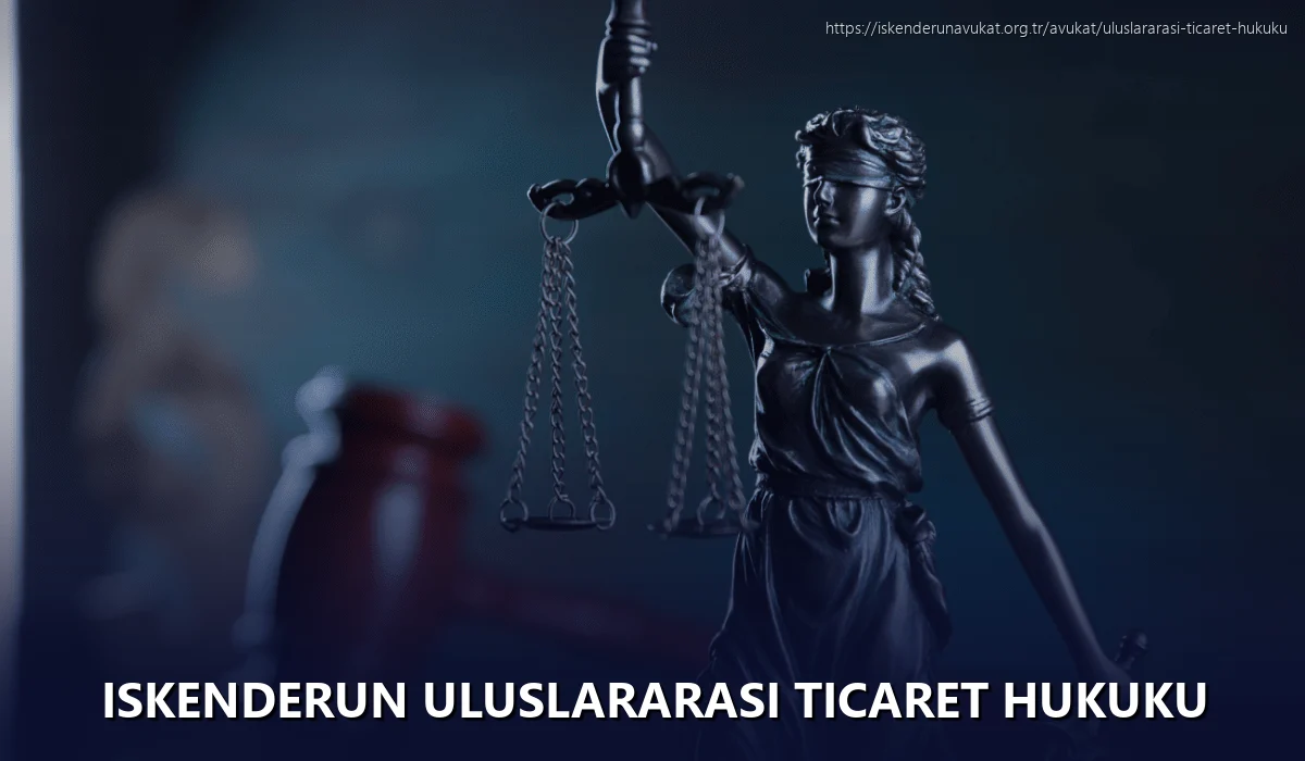 Iskenderun Uluslararası Ticaret Hukuku