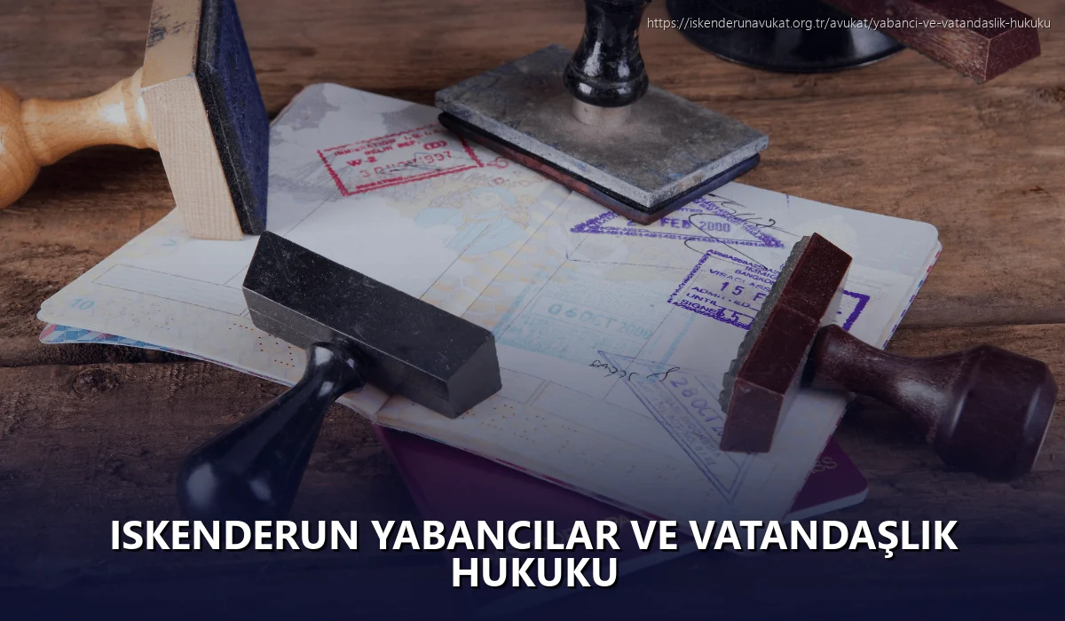 Iskenderun Yabancılar ve Vatandaşlık Hukuku